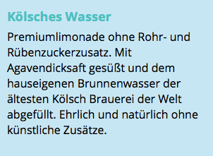 Kölsches Wasser Premiumlimonade ohne Rohr- und Rübenzuckerzusatz. Mit Agavendicksaft gesüßt und dem hauseigenen Brunnenwasser der ältesten Kölsch Brauerei der Welt abgefüllt. Ehrlich und natürlich ohne künstliche Zusätze.